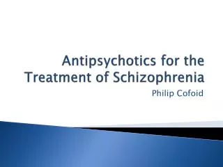 Antipsychotics for the Treatment of Schizophrenia