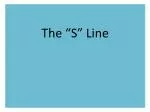 The “S” Line - slide 1