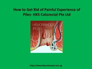How to Get Rid of Piles Painful Experience- HKS Colorectal