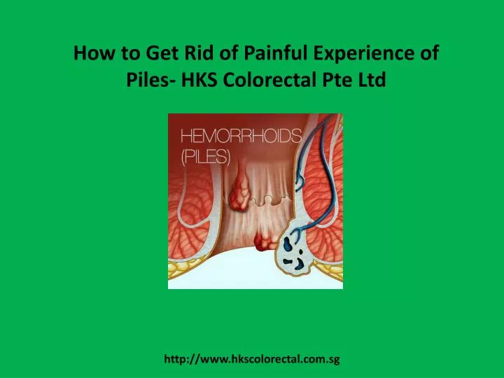 how to get rid of painful experience of piles hks colorectal pte ltd