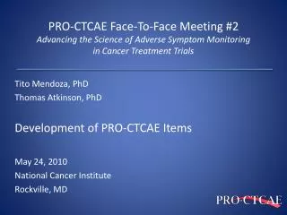 Tito Mendoza, PhD Thomas Atkinson, PhD Development of PRO-CTCAE Items May 24, 2010