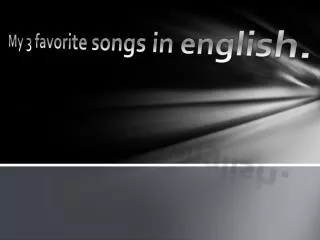 My 3 favorite songs in english .