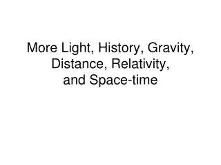More Light, History, Gravity, Distance, Relativity, and Space-time
