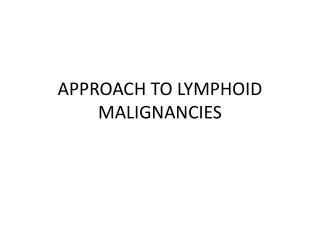 APPROACH TO LYMPHOID MALIGNANCIES