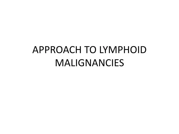 approach to lymphoid malignancies
