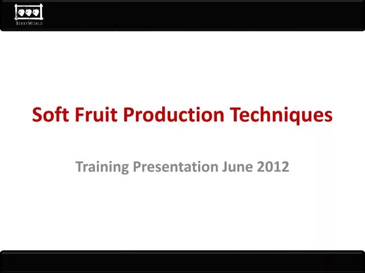 soft fruit production techniques