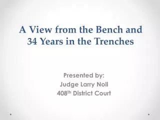A View from the Bench and 34 Years in the Trenches