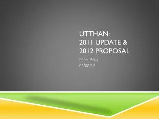 Utthan : 2011 Update &amp; 2012 Proposal