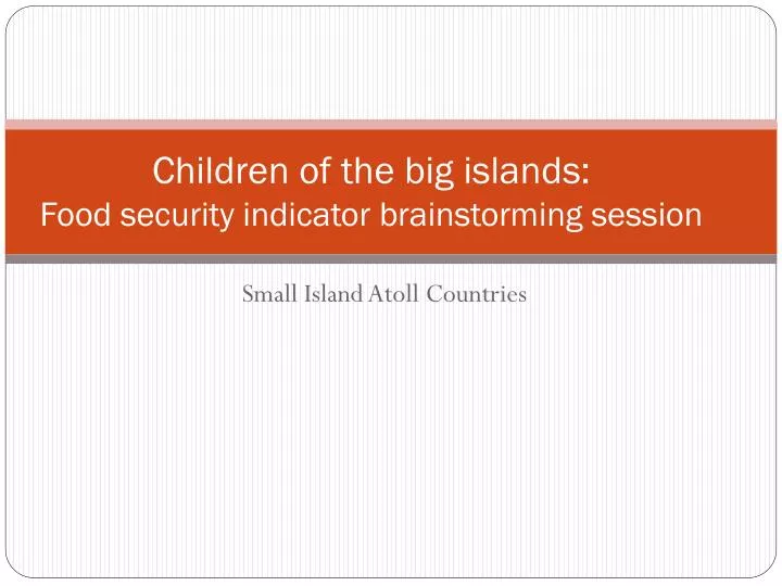 children of the big islands food security indicator brainstorming session