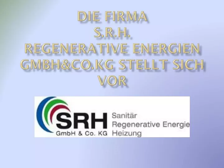 die firma s r h regenerative energien gmbh co kg stellt sich vor