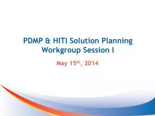 PDMP &amp; HITI Solution Planning Workgroup Session I