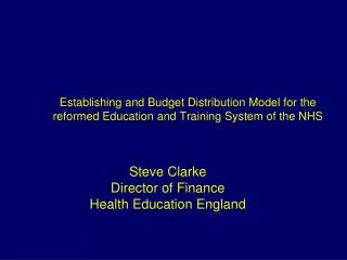 Steve Clarke Director of Finance Health Education England