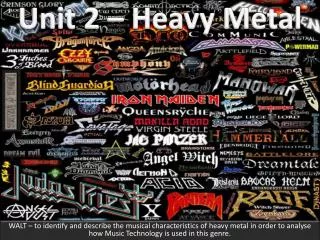 Unit 2 – Heavy Metal