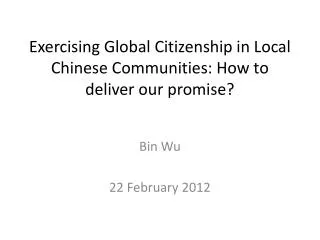 Exercising Global Citizenship in Local Chinese Communities: How to deliver our promise?