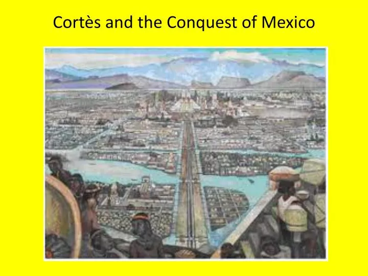 cort s and the conquest of mexico