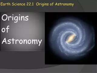 Earth Science 22.1 Origins of Astronomy