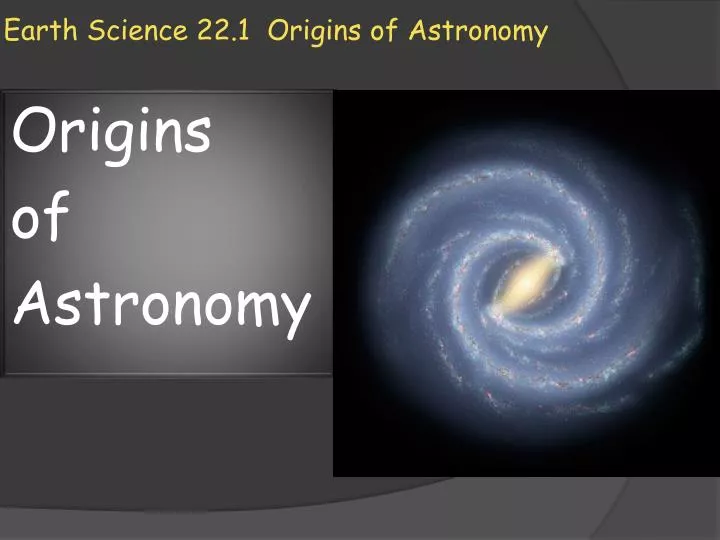 earth science 22 1 origins of astronomy