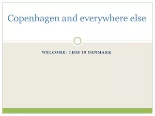 Copenhagen and everywhere else