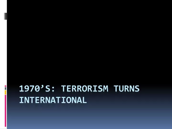 1970 s terrorism turns international