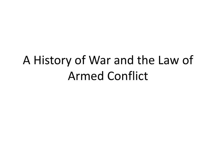 a history of war and the law of armed conflict