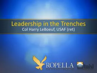 Leadership in the Trenches Col Harry LeBoeuf, USAF (ret)