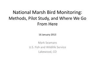 National Marsh Bird Monitoring: Methods, Pilot Study, and Where We Go From Here 16 January 2013