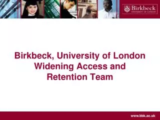 Birkbeck, University of London Widening Access and Retention Team