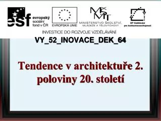 VY_52_INOVACE_DEK_64 Tendence v architektuře 2 . pol oviny 20. st o l etí