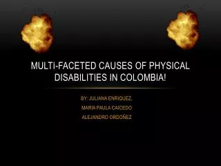 Multi-faceted causes of physical disabilities in COLOMBIA!