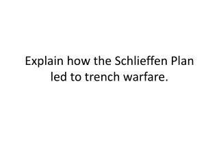 Explain how the S chlieffen Plan led to trench warfare.