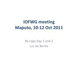 IOFWG meeting Maputo, 10-12 Oct 2011