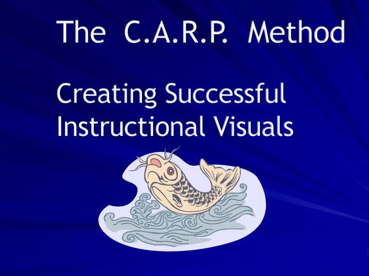 the c a r p method creating successful instructional visuals