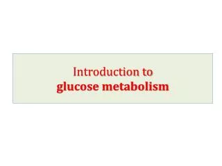 Introduction to glucose metabolism