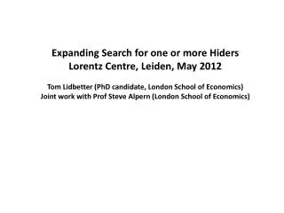 Expanding Search for one or more Hiders Lorentz Centre, Leiden, May 2012
