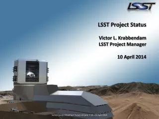 LSST Project Status Victor L. Krabbendam LSST Project Manager 10 April 2014