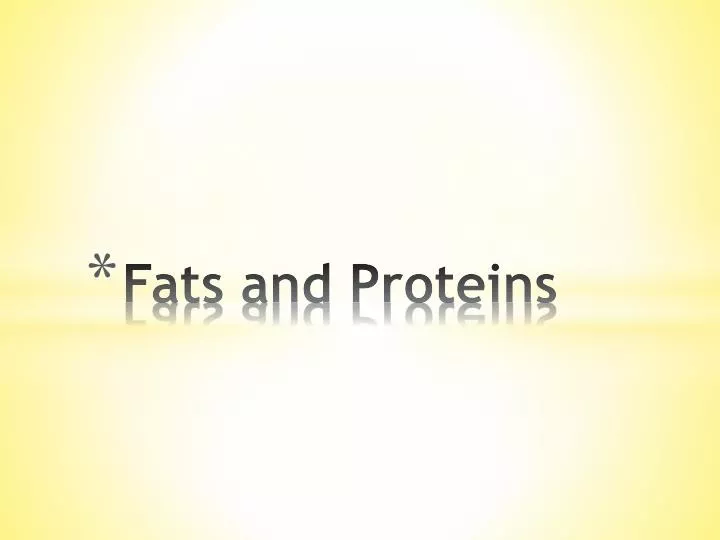 fats and proteins