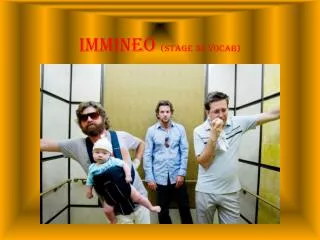 Immineo (Stage 34 vocaB )