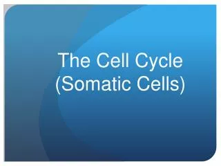 The Cell Cycle (Somatic Cells)
