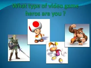 What type of video game heros are you ?