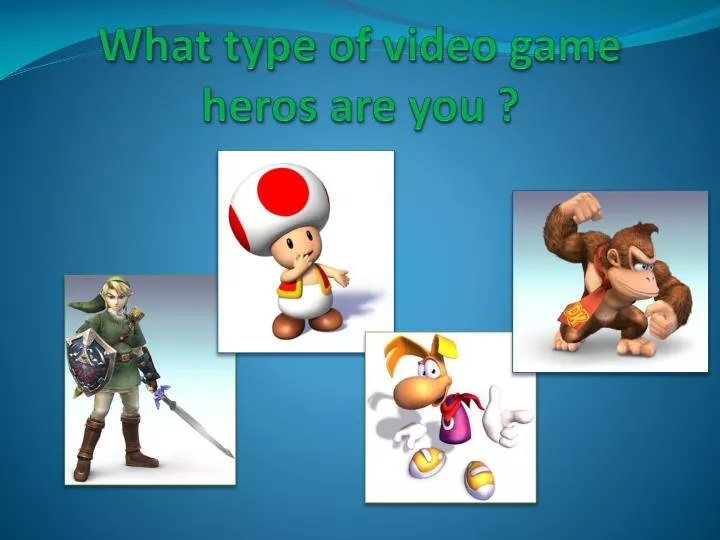 what type of video game heros are you