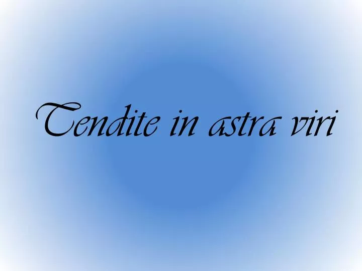 tendite in astra viri