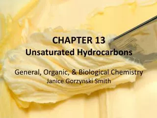 CHAPTER 13 Unsaturated Hydrocarbons General, Organic, &amp; Biological Chemistry