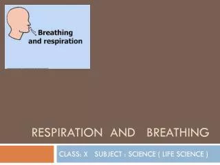 RESPIRATION  AND   BREATHING