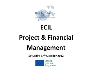 ECIL Project &amp; Financial Management Saturday 27 th October 2012