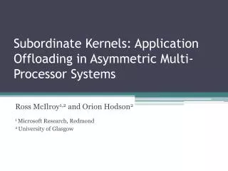 Subordinate Kernels: Application Offloading in Asymmetric Multi-Processor Systems