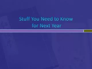 Stuff You Need to Know for Next Year