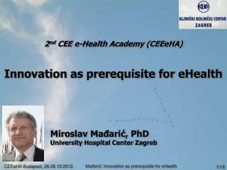2 nd CEE e-Health Academy (CEEeHA) Innovation as prerequisite for eHealth