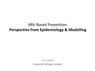 ARV-Based Prevention: Perspective from Epidemiology &amp; Modelling