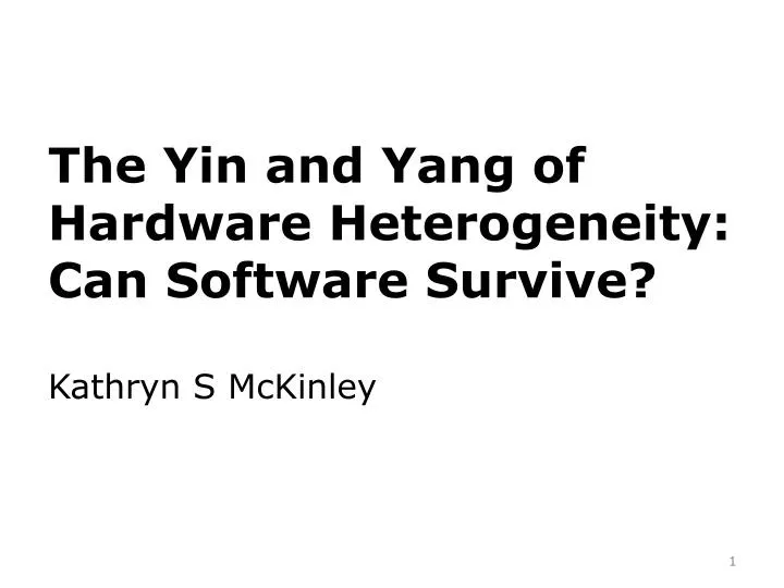 the yin and yang of hardware heterogeneity can software survive kathryn s mckinley