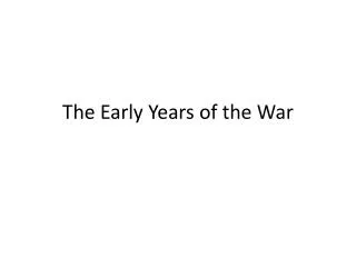 The Early Years of the War